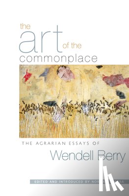 Berry, Wendell, Wirzba, Norman - The Art of the Commonplace