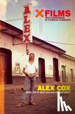 Cox, Alex - X Films: True Confessions of a Radical Filmmaker