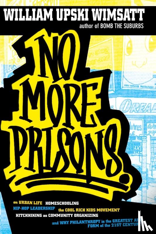 Wimsatt, William Upski - No More Prisons