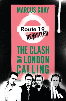Gray, Marcus - Route 19 Revisited: The Clash and London Calling