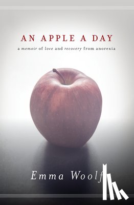 Woolf, Emma - An Apple a Day: A Memoir of Love and Recovery from Anorexia