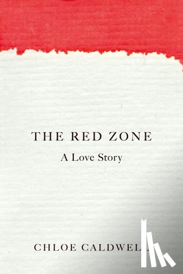 Caldwell, Chloe - The Red Zone