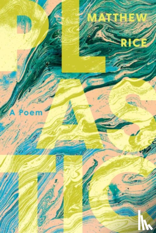 Rice, Matthew - Plastic: A Poem