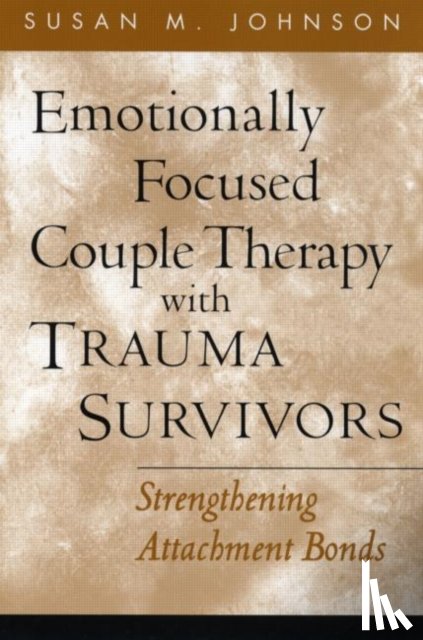 Johnson, Susan M. (University of Ottawa (Emeritus); Alliant International University - Emotionally Focused Couple Therapy with Trauma Survivors