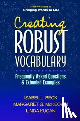 Beck, Isabel L., McKeown, Margaret G. (University of Pittsburgh, Kucan, Linda (University of Pittsburgh - Creating Robust Vocabulary