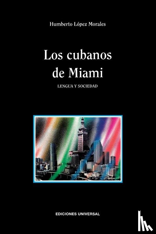 López Morales, Humberto - LOS CUBANOS DE MIAMI. LENGUA Y SOCIEDAD