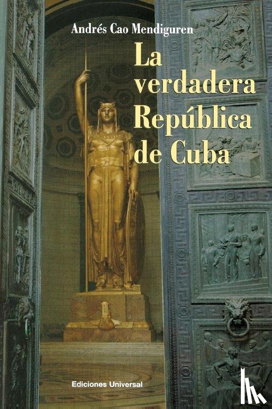 Cao Mendiguren, Andres - La Verdadera Republica de Cuba
