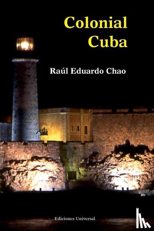 Chao, Raul Eduardo, Chao, Raaul Eduardo - Colonial Cuba (Episodes from Four Hundred Years of Spanish Domination)
