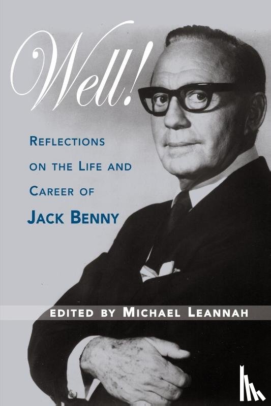 Leannah, Michael - Well! Reflections on the Life & Career of Jack Benny
