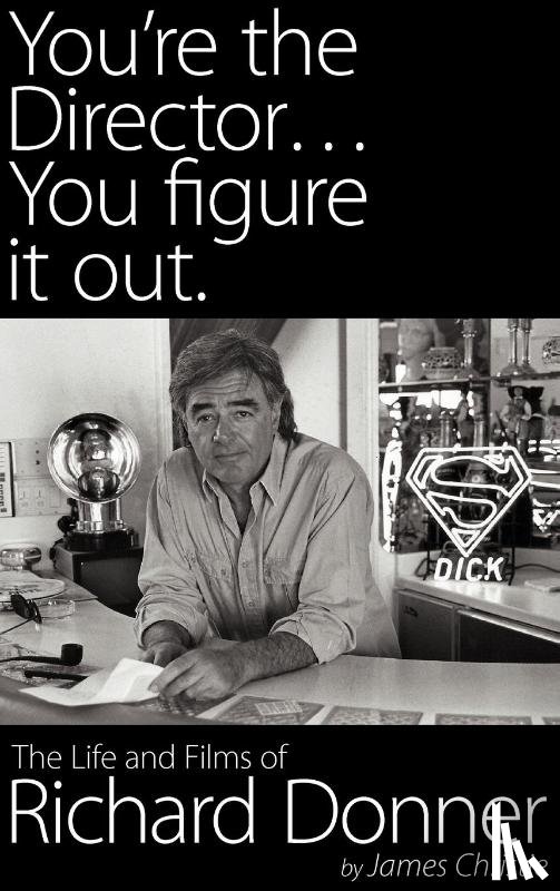 Christie, James (Arizona State University) - You're the Director...You Figure It Out. the Life and Films of Richard Donner