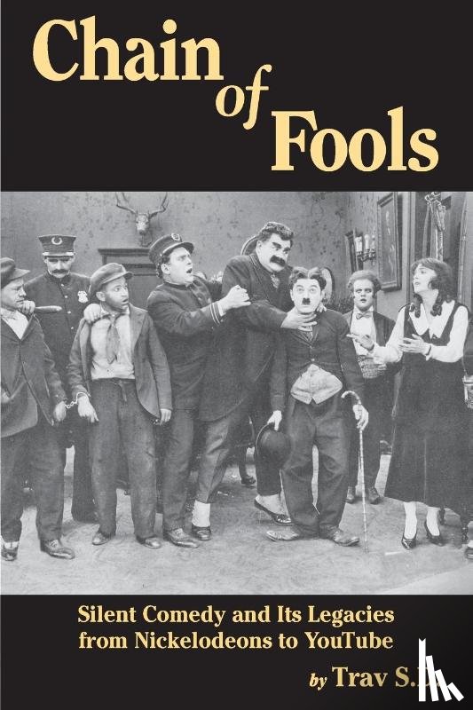 S D, Trav - Chain of Fools - Silent Comedy and Its Legacies from Nickelodeons to Youtube
