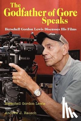Lewis, Herschell Gordon - The Godfather of Gore Speaks - Herschell Gordon Lewis Discusses His Films