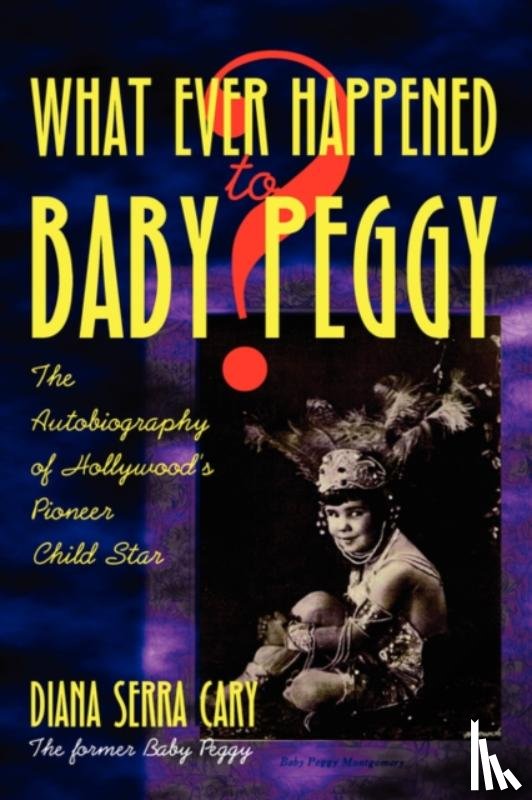 Cary, Diana Serra - Whatever Happened to Baby Peggy?