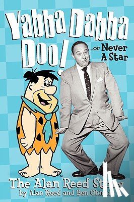 Reed, Alan, Ohmart, Ben - Yabba Dabba Doo! the Alan Reed Story