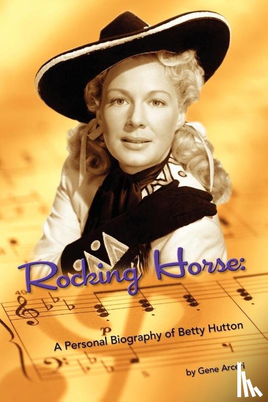 Arceri, Gene - Rocking Horse - A Personal Biography of Betty Hutton