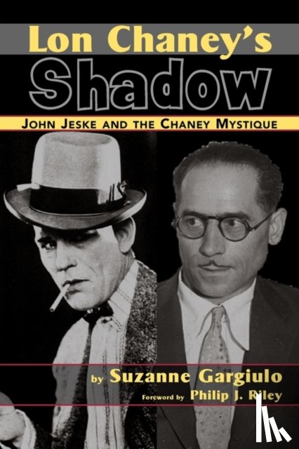 Gargiulo, Suzanne - Lon Chaney's Shadow - John Jeske and the Chaney Mystique