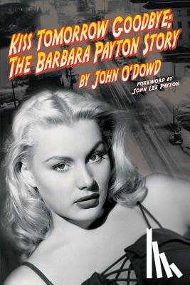 O'Dowd, John - Kiss Tomorrow Goodbye, the Barbara Payton Story - Second Edition