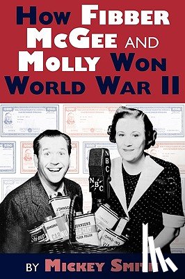 Smith, Mickey C (Lloyd Scholar - How Fibber McGee and Molly Won World War II