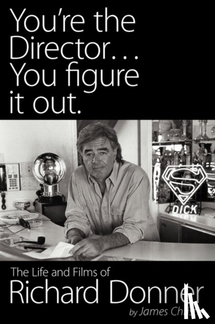 Christie, James (Arizona State University) - You're the Director...You Figure It Out. the Life and Films of Richard Donner