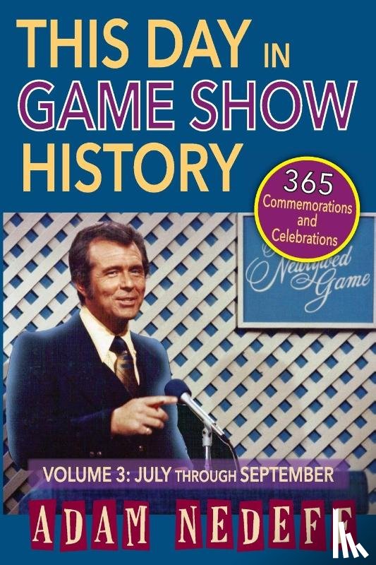 Nedeff, Adam - This Day in Game Show History- 365 Commemorations and Celebrations, Vol. 3