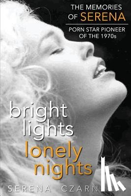 Czarnecki, Serena - Bright Lights, Lonely Nights - The Memories of Serena, Porn Star Pioneer of the 1970s