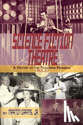 Grams, Martin - Science Fiction Theatre a History of the Television Program, 1955-57