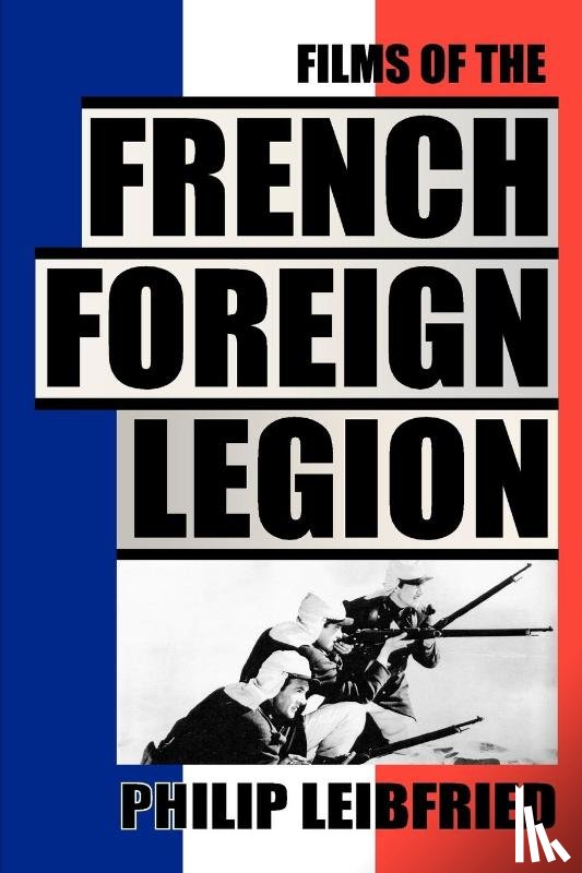 Leibfried, Philip - The Films of the French Foreign Legion