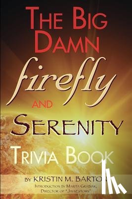 Barton, Kristin M - The Big Damn Firefly & Serenity Trivia Book
