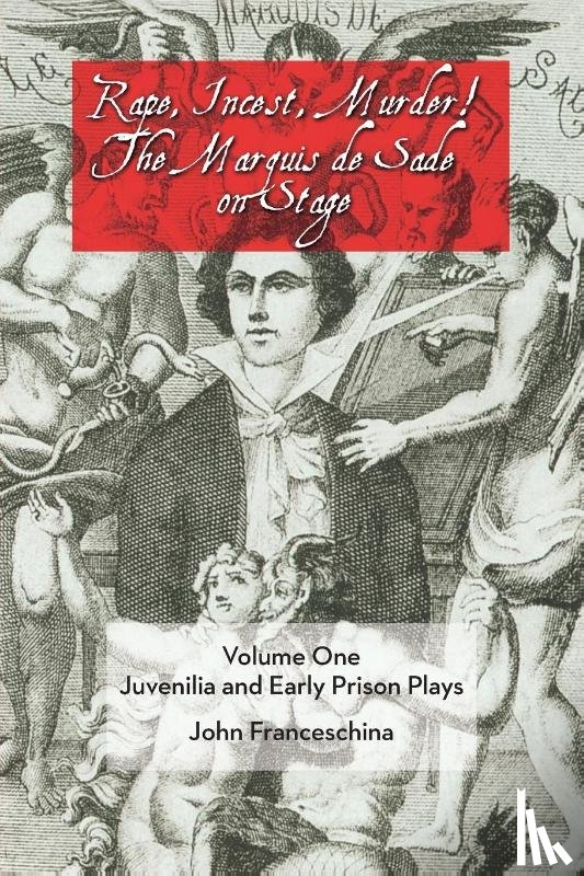 Franceschina, Professor Emeritus of Music John (Pennsylvania State University) - Rape, Incest, Murder! the Marquis de Sade on Stage Volume One