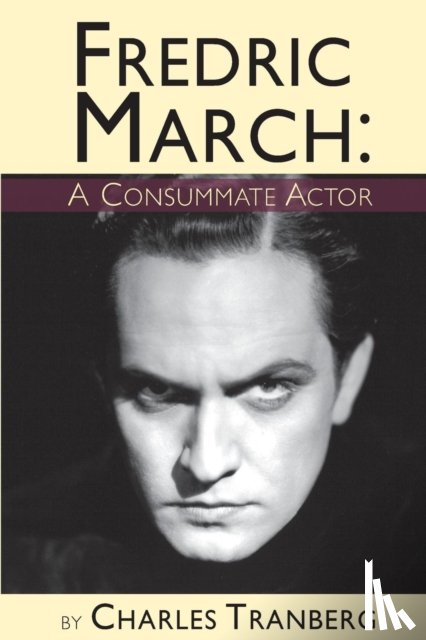 Tranberg, Charles - Fredric March - A Consummate Actor
