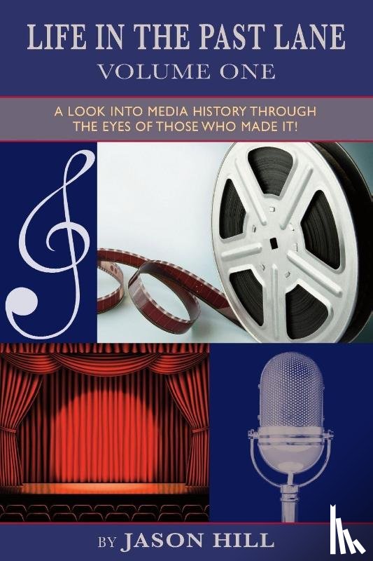 Hill, Jason (New-York Historical Society - Life in the Past Lane - Volume One - A Look Into Media History Through the Eyes of Those Who Made It!
