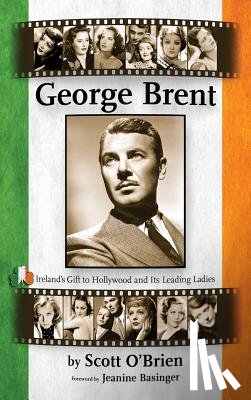 O'Brien, Scott - George Brent - Ireland's Gift to Hollywood and Its Leading Ladies (Hardback)