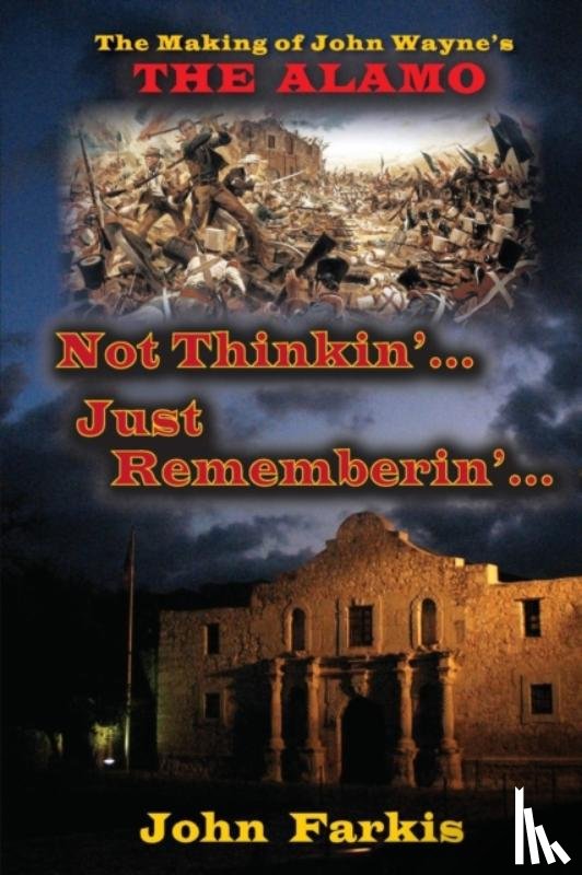 Farkis, John - Not Thinkin'... Just Rememberin'... the Making of John Wayne's the Ala