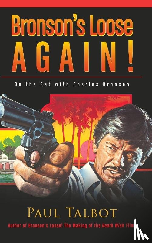 Talbot, Paul - Bronson's Loose Again! On the Set with Charles Bronson (hardback)