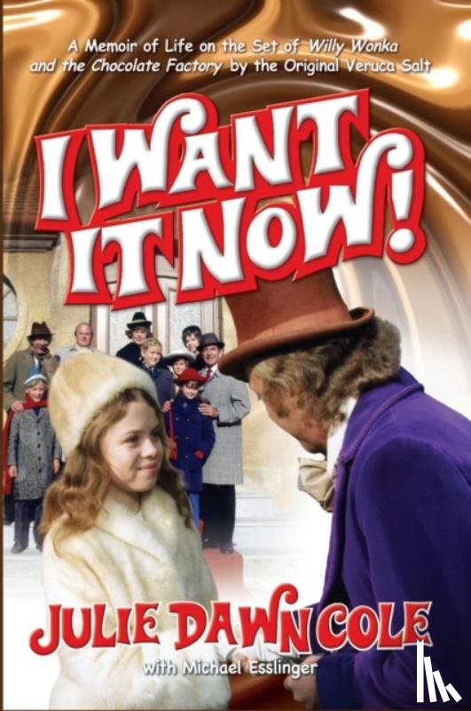 Cole, Julie Dawn - I Want it Now! A Memoir of Life on the Set of Willy Wonka and the Chocolate Factory (hardback)