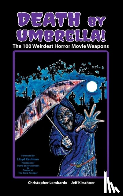 Lombardo, Christopher, Kirschner, Jeff - Death by Umbrella! the 100 Weirdest Horror Movie Weapons (Hardback)