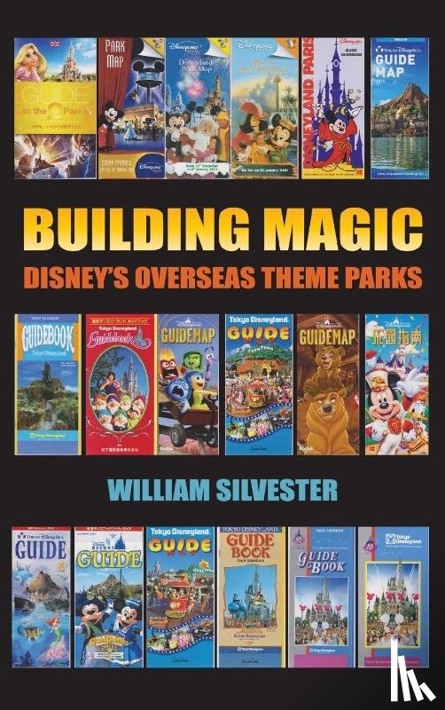 Silvester, William - Building Magic - Disney's Overseas Theme Parks (hardback)