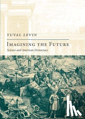 Levin, Yuval - Imagining the Future