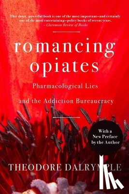 Dalrymple, Theodore - Romancing Opiates