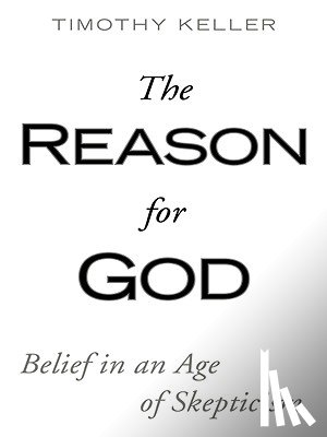 Keller, Timothy J. - The Reason for God: Belief in an Age of Skepticism