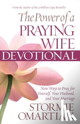 Omartian, Stormie - The Power of a Praying Wife Devotional: Fresh Insights for You and Your Marriage