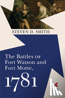 Smith, Steven D. - The Battles of Fort Watson and Fort Motte, 1781