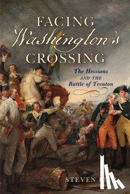 Bier, Steven - Facing Washington's Crossing: The Hessians and the Battle of Trenton