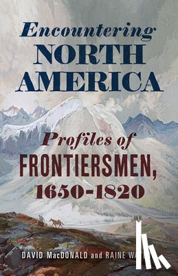 MacDonald, David - Encountering North America: Profiles of Frontiersmen