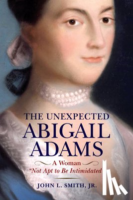 Smith, John L. - The Unexpected Abigail Adams