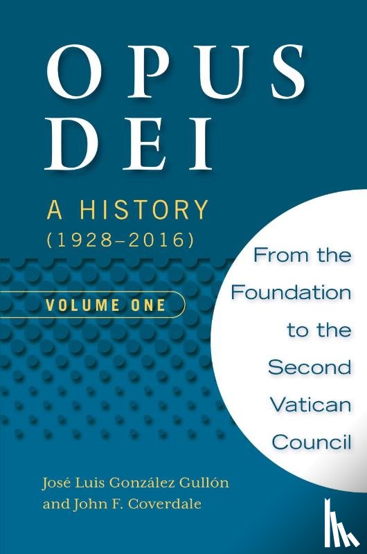Coverdale, John F - Opus Dei: A History (1928-2016), Volume One