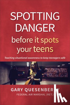 Quesenberry, Gary Dean - Spotting Danger Before It Spots Your TEENS