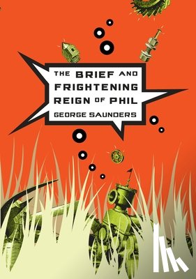 George Saunders - The Brief and Frightening Reign of Phil