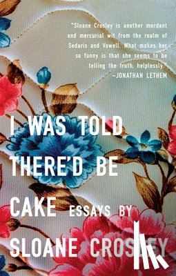 Crosley, Sloane - I Was Told There'D be Cake