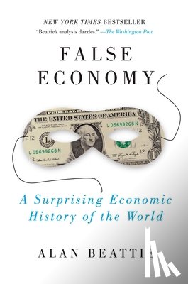 Beattie, Alan - False Economy: A Surprising Economic History of the World